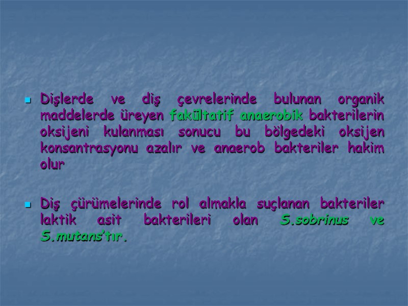 Dişlerde ve diş çevrelerinde bulunan organik maddelerde üreyen fakültatif anaerobik bakterilerin oksijeni kulanması sonucu